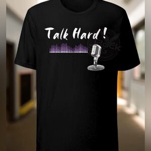 Graphic Black Unisex Tee. “Talk Hard!” Quote. Comes in 3 colors